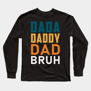 Dada Daddy Dad Bruh Daddy And Me Funny Fathers day Long Sleeve T-Shirt